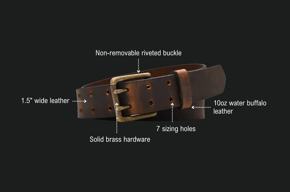 Belts  Wade Double Prong features: non-removable riveted buckle, 1.5 inch wide leather, 10oz water buffalo leather, 7 sizing holes, solid brass hardware.