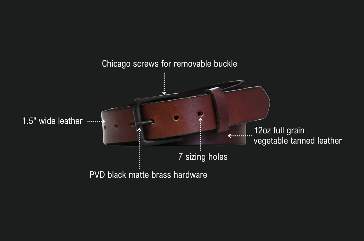 EDC Belt features: Chicago screws for a removable buckle, 1.5 inch wide leather, 12oz full grain vegetable tanned leather, 7 sizing holes, PVD black matte brass hardware.