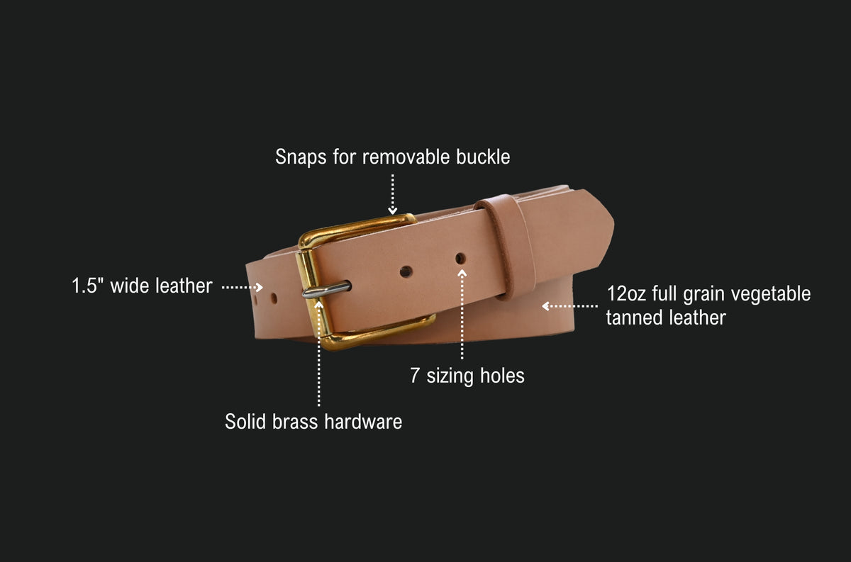 Natural Belt features: snaps for a removable buckle, 1.5 inch wide leather, 12oz full grain vegetable tanned leather, 7 sizing holes, solid brass hardware.