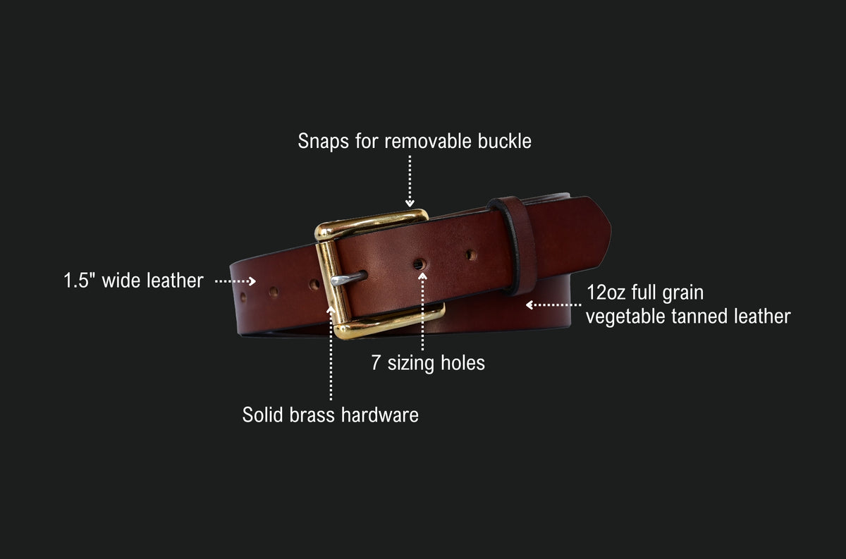 working man's belt features: snaps for a removable buckle, 1.5 inch wide leather, 12oz full grain vegetable tanned leather, 7 sizing holes, solid brass hardware.